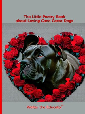 cover image of The Little Poetry Book about Loving Cane Corso Dogs